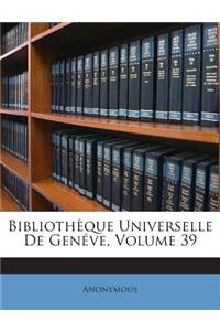 Bibliothèque Universelle De Genéve, Volume 39