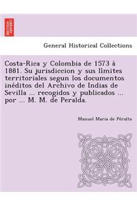 Costa-Rica y Colombia de 1573 á 1881. Su jurisdiccion y sus límites territoriales segun los documentos inéditos del Archivo de Indias de Sevilla ... recogidos y publicados ... por ... M. M. de Peralda.