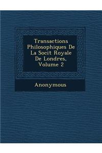 Transactions Philosophiques de La Soci T Royale de Londres, Volume 2