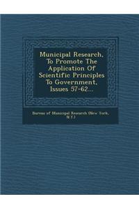 Municipal Research, to Promote the Application of Scientific Principles to Government, Issues 57-62...