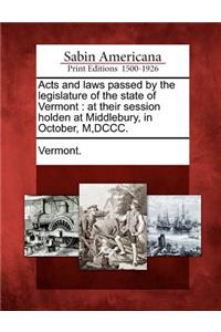 Acts and Laws Passed by the Legislature of the State of Vermont