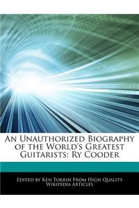 An Unauthorized Biography of the World's Greatest Guitarists