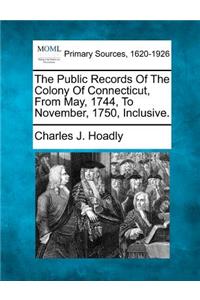 Public Records Of The Colony Of Connecticut, From May, 1744, To November, 1750, Inclusive.