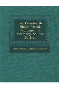 Les Pensees de Blaise Pascal, Volume 1