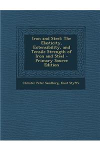 Iron and Steel: The Elasticity, Extensibility, and Tensile Strength of Iron and Steel: The Elasticity, Extensibility, and Tensile Strength of Iron and Steel