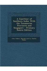 A Gazetteer of Southern India: With the Tenasserim Provinces and Singapore