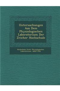 Untersuchungen Aus Dem Physiologischen Laboratorium Der Z Richer Hochschule