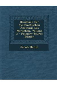 Handbuch Der Systematischen Anatomie Des Menschen, Volume 2