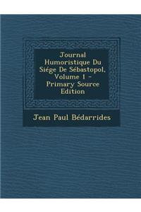 Journal Humoristique Du Siege de Sebastopol, Volume 1