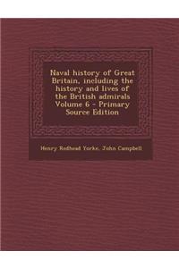 Naval History of Great Britain, Including the History and Lives of the British Admirals Volume 6
