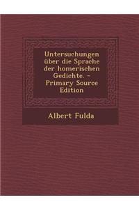 Untersuchungen Uber Die Sprache Der Homerischen Gedichte.