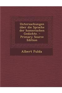 Untersuchungen Uber Die Sprache Der Homerischen Gedichte.