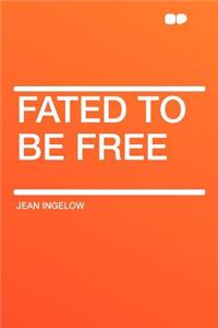 Fated to Be Free