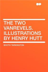 The Two Vanrevels. Illustrations by Henry Hutt