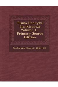 Pisma Henryka Sienkiewicza Volume 1