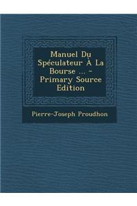 Manuel Du Speculateur a la Bourse ...