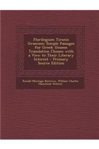 Florilegium Tironis Graecum: Simple Passages for Greek Unseen Translation Chosen with a View to Their Literary Interest