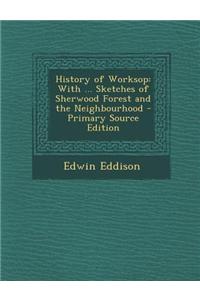 History of Worksop: With ... Sketches of Sherwood Forest and the Neighbourhood