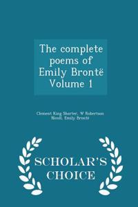 The Complete Poems of Emily Bronte Volume 1 - Scholar's Choice Edition