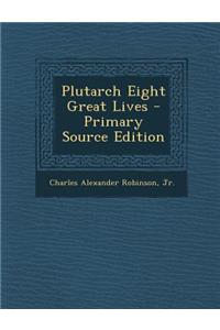 Plutarch Eight Great Lives - Primary Source Edition