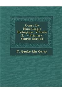Cours de Mineralogie Biologique, Volume 3... - Primary Source Edition