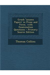 Greek 'Unseen Papers' in Prose and Verse, with Examination Questions