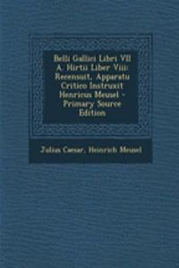 Belli Gallici Libri VII A. Hirtii Liber VIII