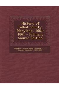History of Talbot County, Maryland, 1661-1861