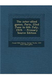 The Inter-Allied Games, Paris, 22nd June to 6th July, 1919; - Primary Source Edition