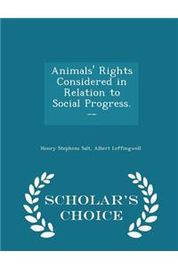 Animals' Rights Considered in Relation to Social Progress. -- - Scholar's Choice Edition