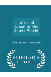 Life and Labor in the Spirit World - Scholar's Choice Edition