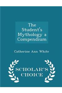 The Student's Mythology a Compendium - Scholar's Choice Edition