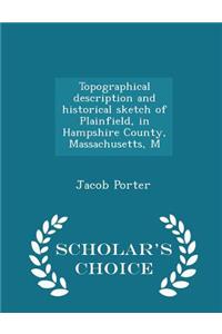 Topographical Description and Historical Sketch of Plainfield, in Hampshire County, Massachusetts, M - Scholar's Choice Edition
