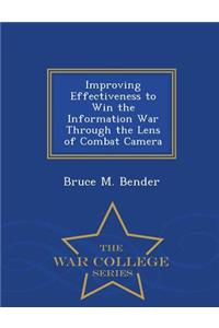 Improving Effectiveness to Win the Information War Through the Lens of Combat Camera - War College Series