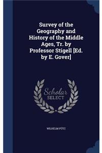 Survey of the Geography and History of the Middle Ages, Tr. by Professor Stigell [Ed. by E. Gover]