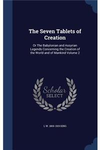 Seven Tablets of Creation: Or The Babylonian and Assyrian Legends Concerning the Creation of the World and of Mankind Volume 2