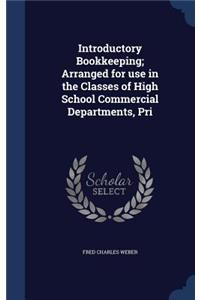 Introductory Bookkeeping; Arranged for use in the Classes of High School Commercial Departments, Pri
