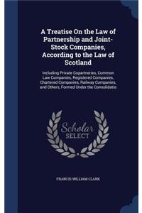 A Treatise on the Law of Partnership and Joint-Stock Companies, According to the Law of Scotland