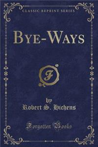 Bye-Ways (Classic Reprint)