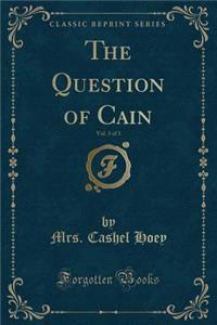 The Question of Cain, Vol. 3 of 3 (Classic Reprint)
