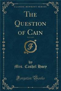 The Question of Cain, Vol. 3 of 3 (Classic Reprint)