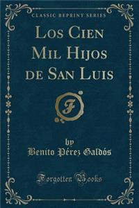 Los Cien Mil Hijos de San Luis (Classic Reprint)