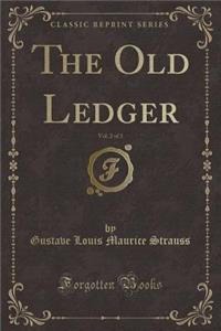 The Old Ledger, Vol. 2 of 3 (Classic Reprint)
