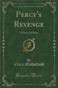 Percy's Revenge: A Story for Boys (Classic Reprint)