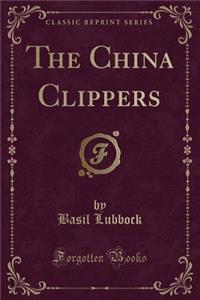 The China Clippers (Classic Reprint)