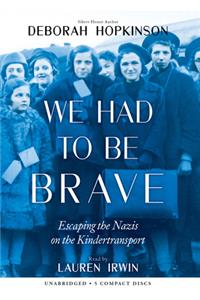 We Had to Be Brave: Escaping the Nazis on the Kindertransport (Scholastic Focus)