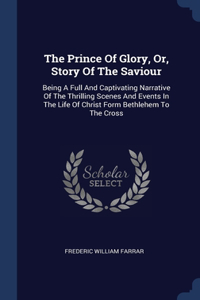 The Prince Of Glory, Or, Story Of The Saviour