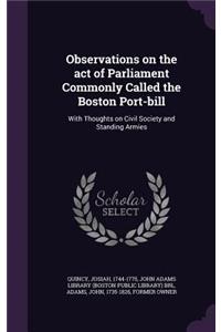 Observations on the act of Parliament Commonly Called the Boston Port-bill