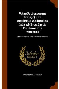 Vitae Professorum Juris, Qui in Academia Altdorffina Inde AB Ejus Jactis Fundamentis Vixerunt