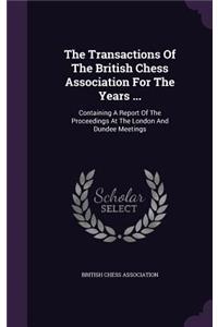 The Transactions of the British Chess Association for the Years ...